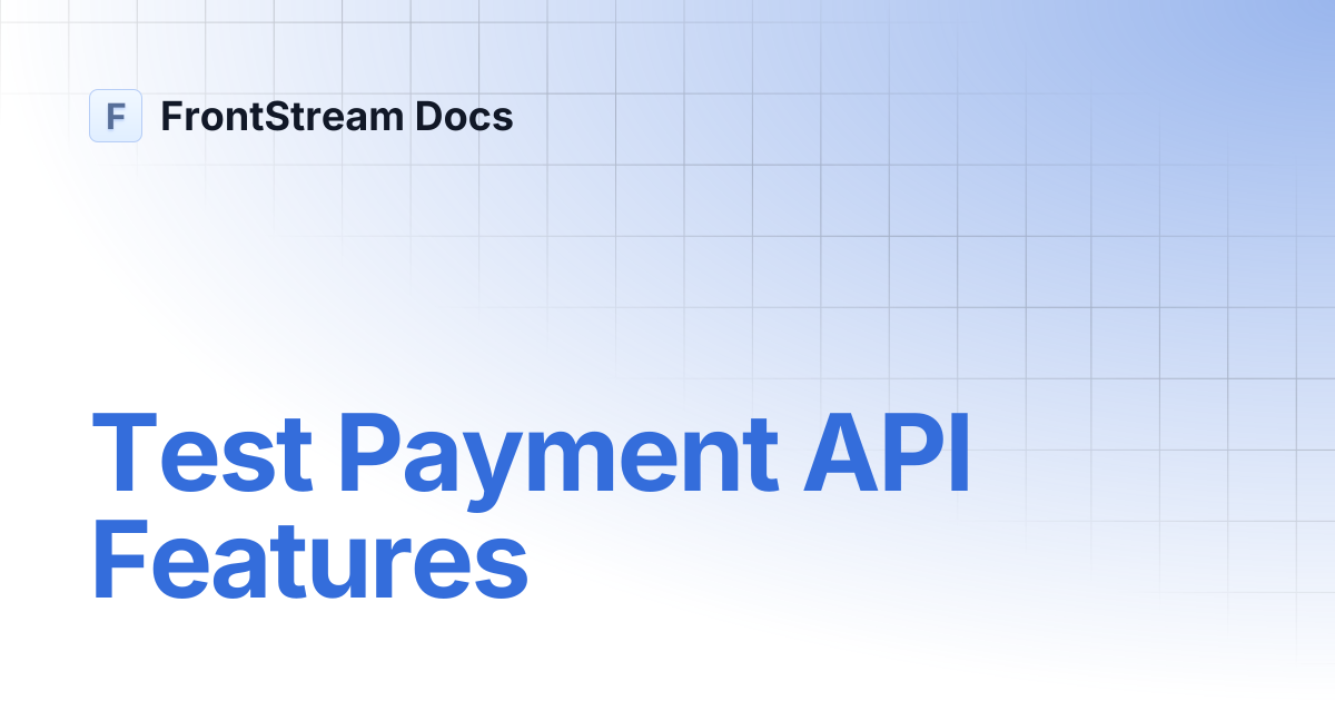 Test Payment API Features | FrontStream Docs