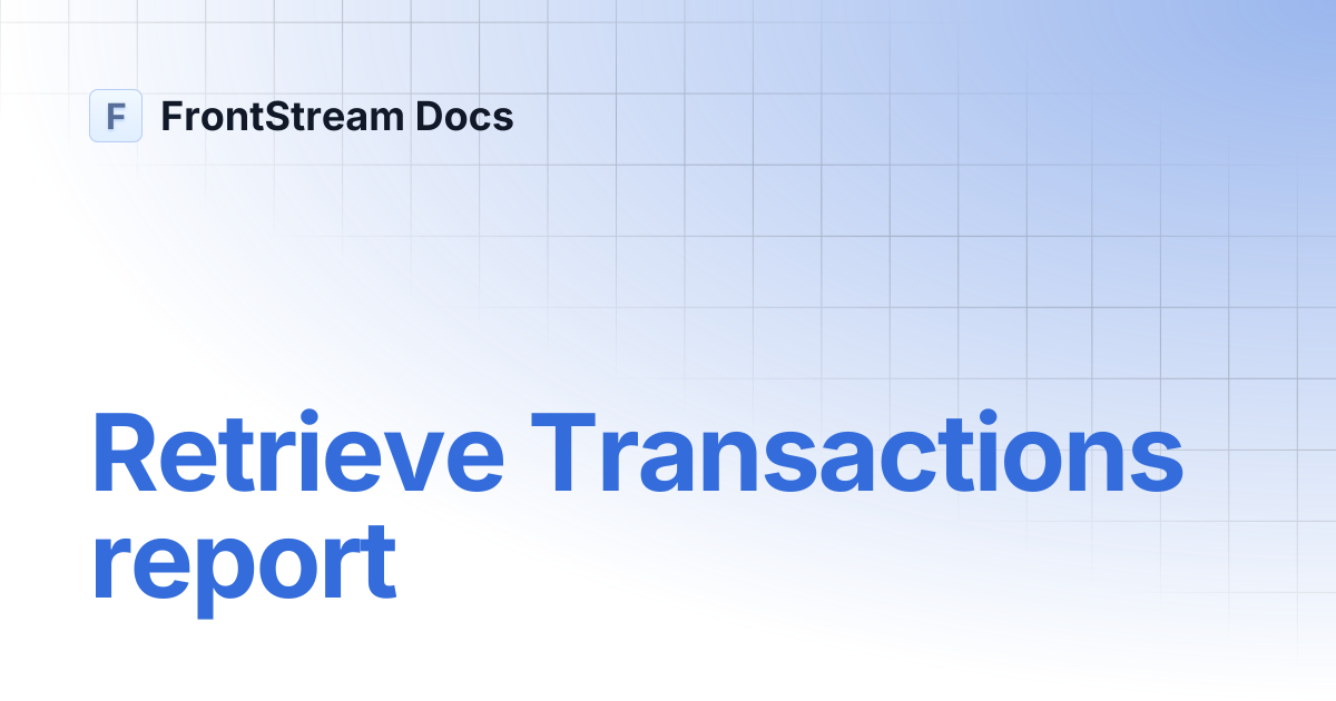 Retrieve Transactions report | FrontStream Docs