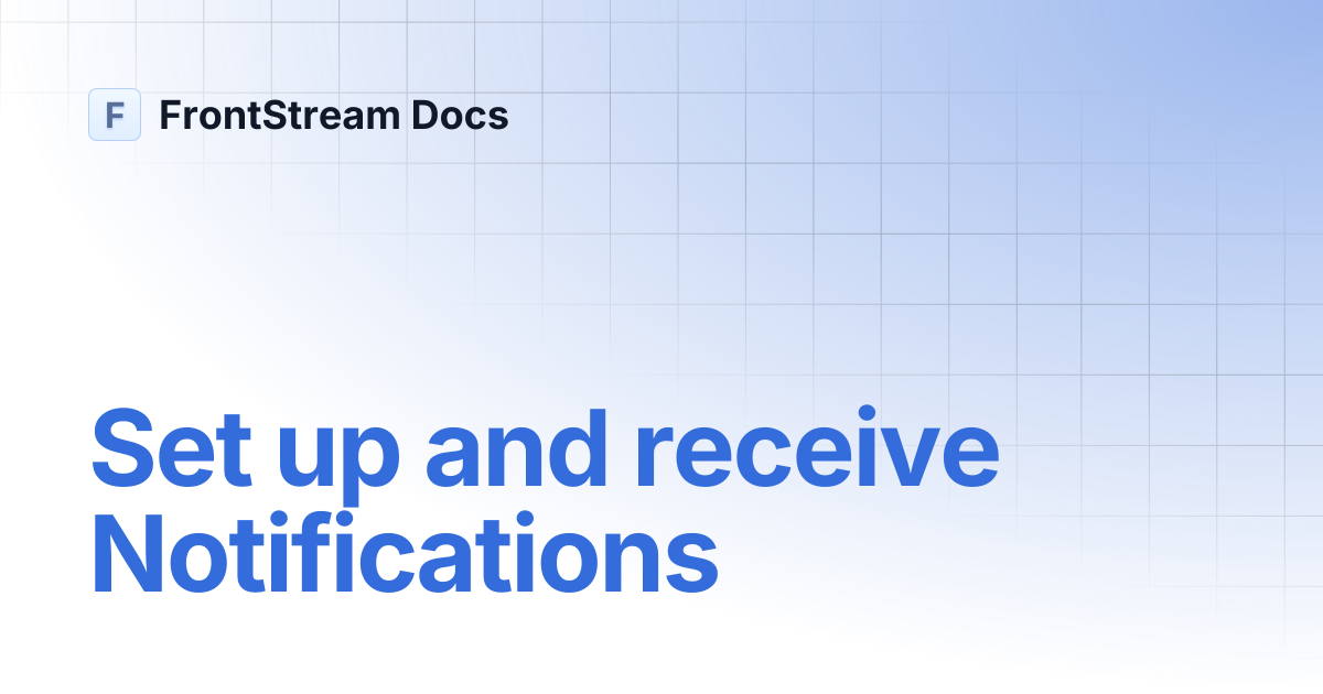 Set up and receive Notifications | FrontStream Docs